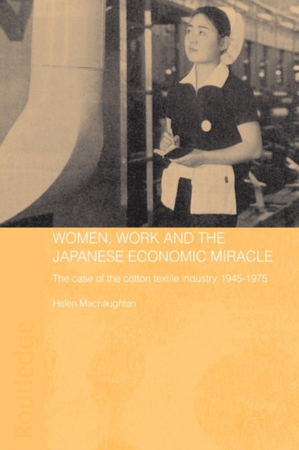 Book cover of: Women, Work and the Japanese Economic Miracle. By: Helen Macnaughtan