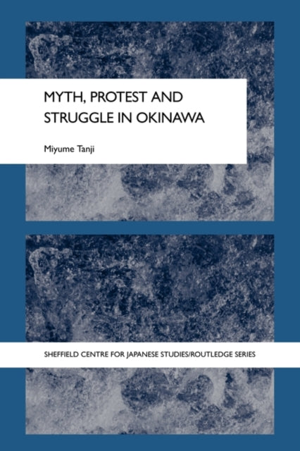 Book cover of: Myth, Protest and Struggle in Okinawa. By: Miyume Tanji