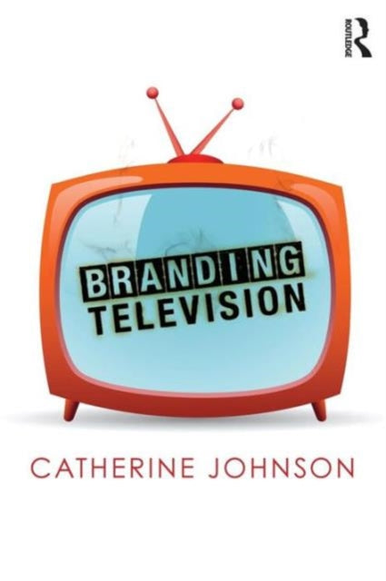 Book cover of: Branding Television. By: Catherine Johnson