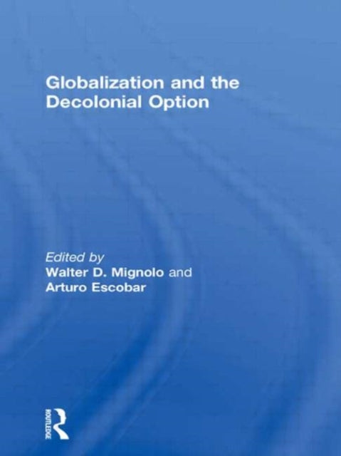 Book cover of: Globalization and the Decolonial Option. By: Walter Mignolo
