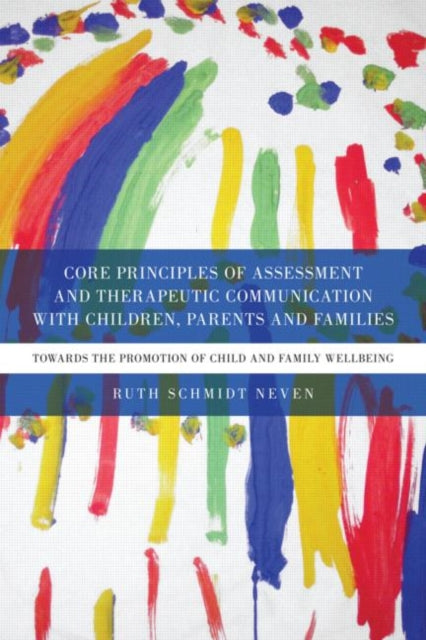 Book cover of: Core Principles of Assessment and Therapeutic Communication with Children, Parents and Families. By: Ruth Schmidt Neven