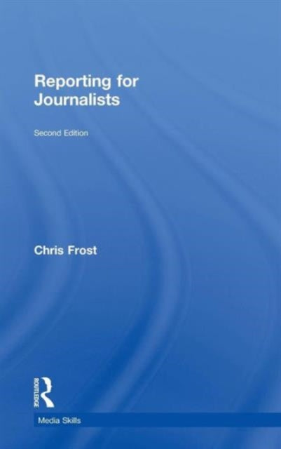 Book cover of: Reporting for Journalists. By: Chris Frost