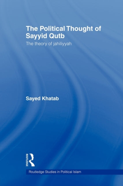 Book cover of: Political Thought of Sayyid Qutb. By: Sayed Khatab
