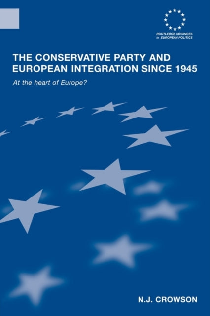 Book cover of: Conservative Party and European Integration since 1945. By: N. J. Crowson