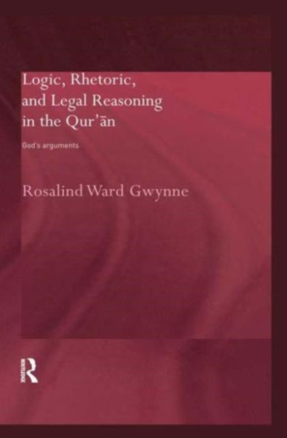 Book cover of: Logic, Rhetoric and Legal Reasoning in the Qur'an. By: Rosalind Ward Gwynne