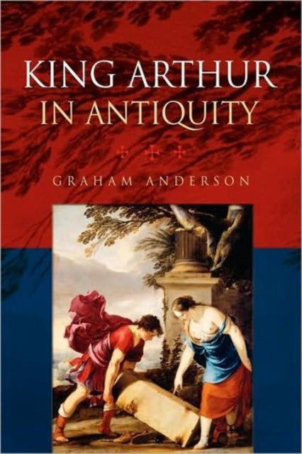 Book cover of: King Arthur in Antiquity. By: Graham Anderson