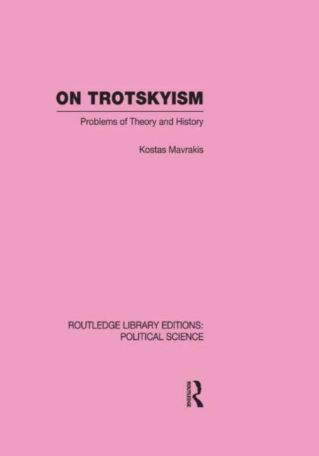 Book cover of: On Trotskyism (Routledge Library Editions: Political Science Volume 58). By: Kostas Mavrakis