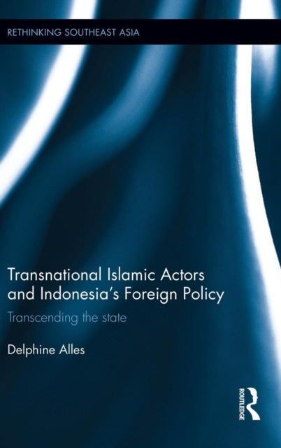 Book cover of: Transnational Islamic Actors and Indonesia's Foreign Policy. By: Rizal Sukma