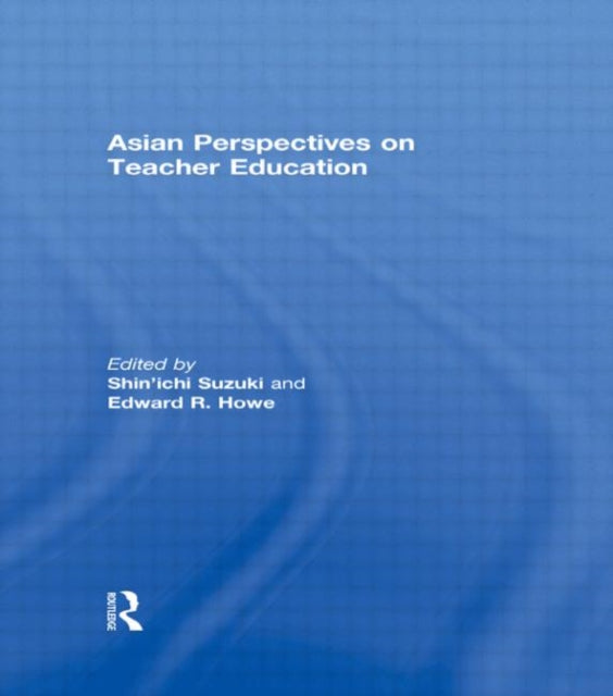 Book cover of: Asian Perspectives on Teacher Education. By: Shinichi Suzuki