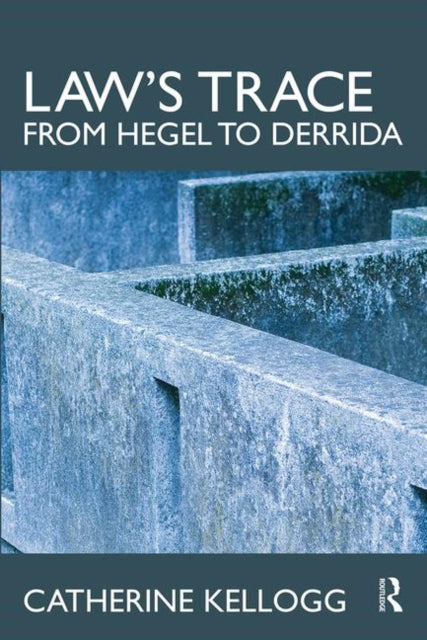 Book cover of: Law's Trace: From Hegel to Derrida. By: Catherine M. Kellogg