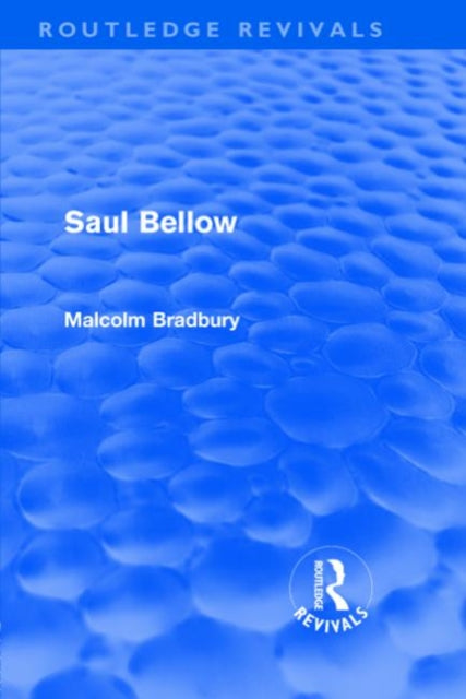 Book cover of: Saul Bellow (Routledge Revivals). By: Malcolm Bradbury