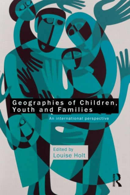 Book cover of: Geographies of Children, Youth and Families. By: Louise Holt