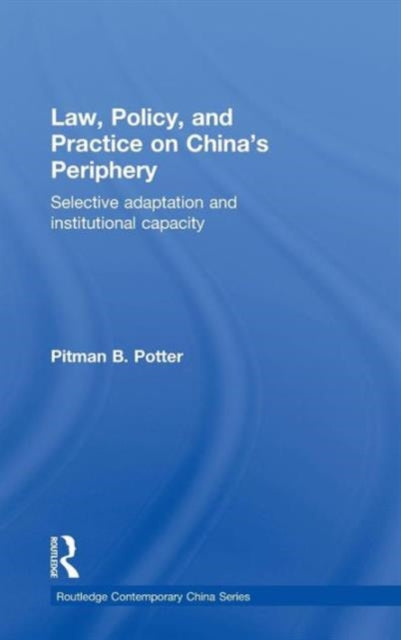 Book cover of: Law, Policy, and Practice on China's Periphery. By: Potter, Pitman B.