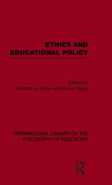 Book cover of: Ethics and Educational Policy (International Library of the Philosophy of Education Volume 21). By: Kenneth A. Strike