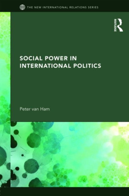 Book cover of: Social Power in International Politics. By: Peter Van Ham