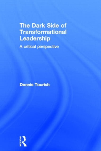 Book cover of: Dark Side of Transformational Leadership. By: Dennis Tourish