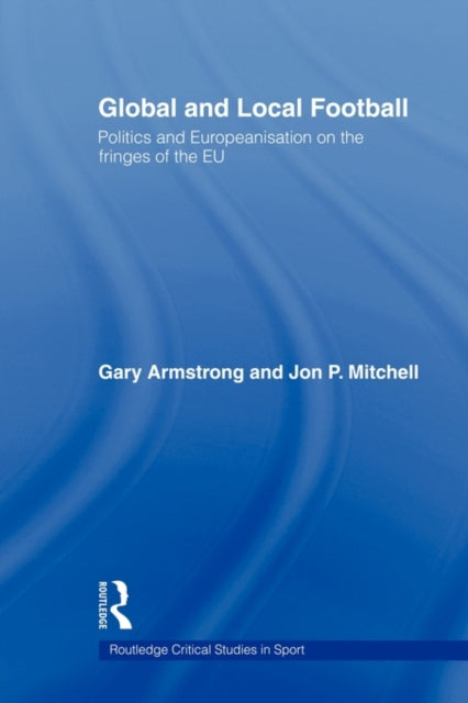 Book cover of: Global and Local Football. By: Gary Armstrong