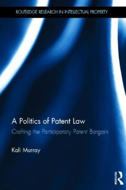 Book cover of: Politics of Patent Law. By: Kali N. Murray