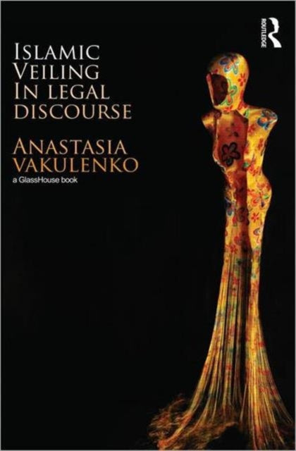 Book cover of: Islamic Veiling in Legal Discourse. By: Anastasia Vakulenko