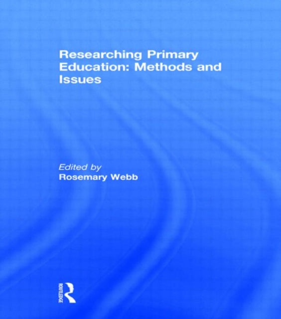 Book cover of: Researching Primary Education: Methods and Issues. By: Rosemary Webb