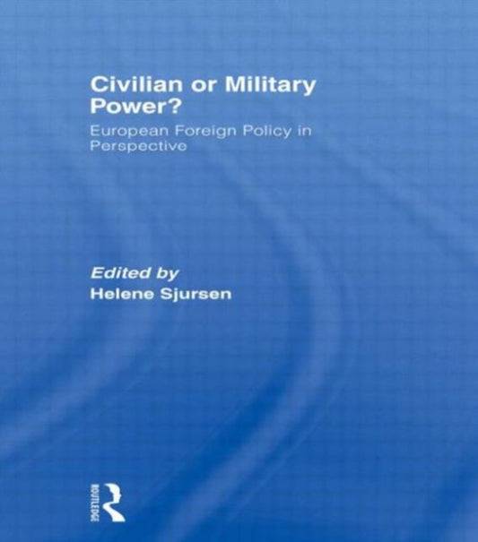 Book cover of: Civilian or Military Power?. By: Helene Sjursen