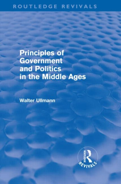 Book cover of: Principles of Government and Politics in the Middle Ages (Routledge Revivals). By: Walter Ullmann
