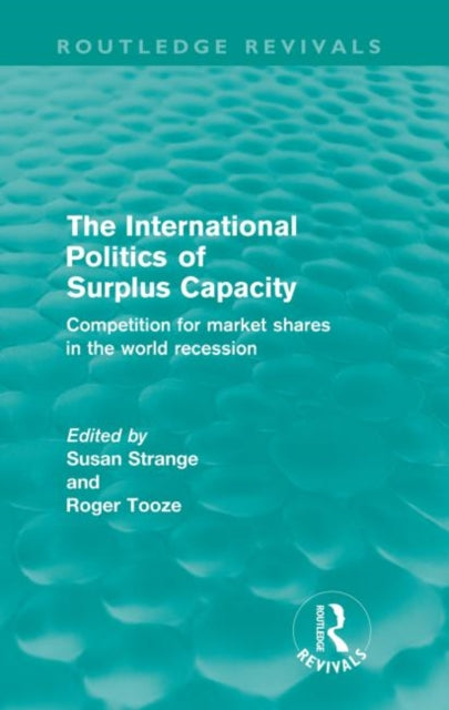 Book cover of: International Politics of Surplus Capacity (Routledge Revivals). By: Susan Strange