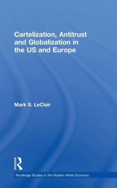 Book cover of: Cartelization, Antitrust and Globalization in the US and Europe. By: Mark S. LeClair
