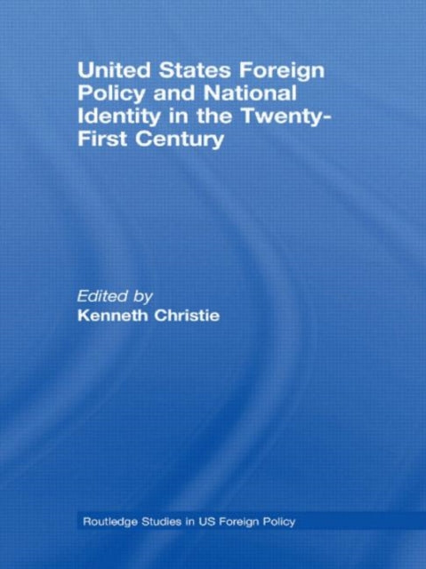 Book cover of: United States Foreign Policy & National Identity in the 21st Century. By: Kenneth T. Christie