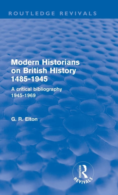 Book cover of: Modern Historians on British History 1485-1945 (Routledge Revivals). By: G. R. Elton