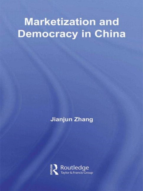 Book cover of: Marketization and Democracy in China. By: Jianjun Zhang