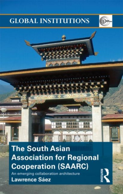 Book cover of: South Asian Association for Regional Cooperation (SAARC). By: Lawrence Sáez