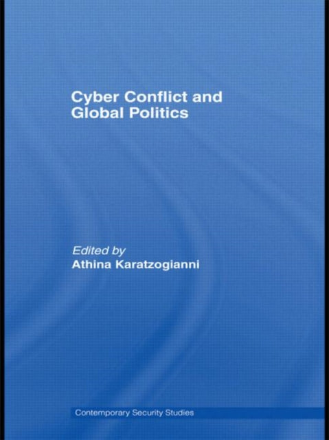 Book cover of: Cyber-Conflict and Global Politics. By: James Gow
