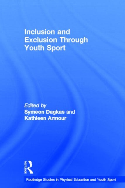 Book cover of: Inclusion and Exclusion Through Youth Sport. By: Symeon Dagkas