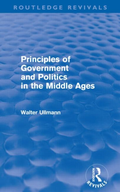 Book cover of: Principles of Government and Politics in the Middle Ages (Routledge Revivals). By: Walter Ullmann