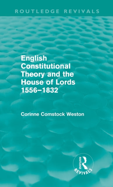 Book cover of: English Constitutional Theory and the House of Lords 1556-1832 (Routledge Revivals). By: Corinne Weston