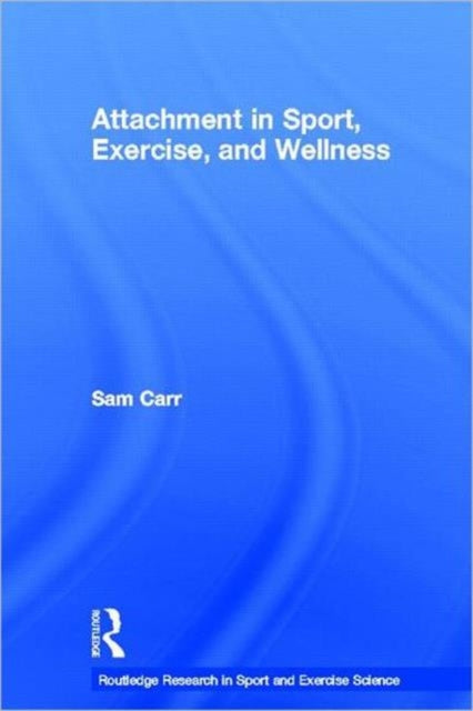Book cover of: Attachment in Sport, Exercise and Wellness. By: Sam Carr