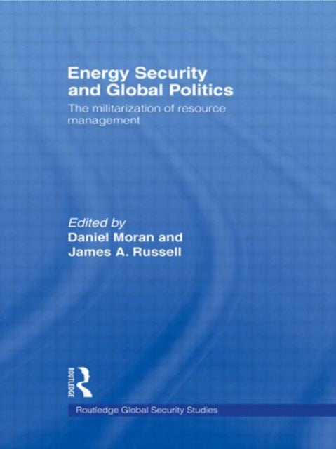 Book cover of: Energy Security and Global Politics. By: Daniel Moran
