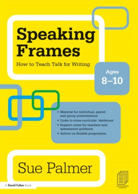 Book cover of: Speaking Frames: How to Teach Talk for Writing: Ages 8-10. By: Sue Palmer