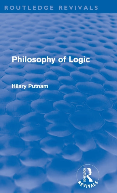 Book cover of: Philosophy of Logic (Routledge Revivals). By: Hilary Putnam