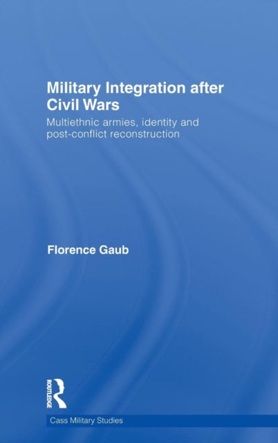 Book cover of: Military Integration after Civil Wars. By: Florence Gaub