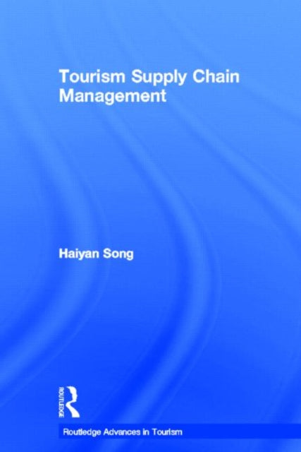 Book cover of: Tourism Supply Chain Management. By: Haiyan Song