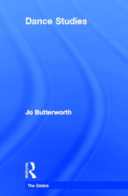 Book cover of: Dance Studies: The Basics. By: Jo Butterworth