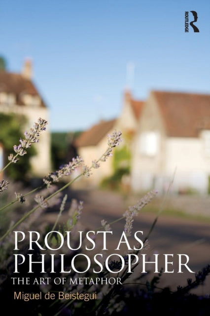 Book cover of: Proust as Philosopher. By: Miguel de Beistegui