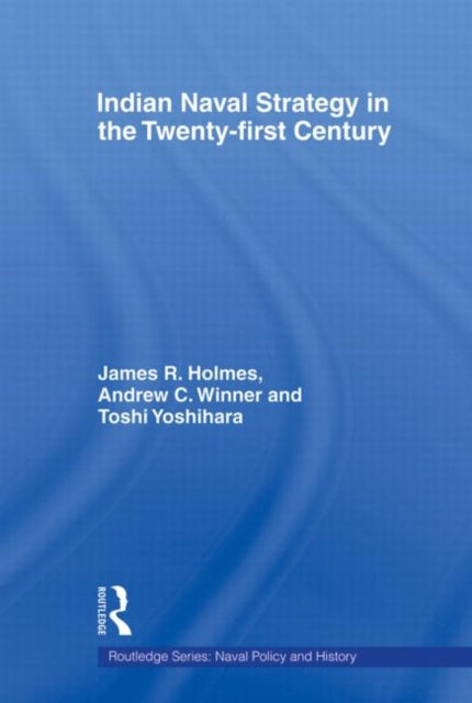 Book cover of: Indian Naval Strategy in the Twenty-first Century. By: James R. Holmes