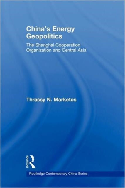 Book cover of: China's Energy Geopolitics. By: Thrassy N. Marketos