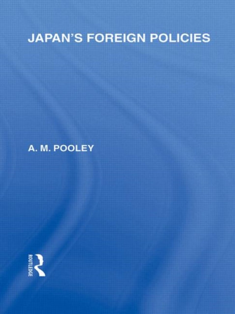Book cover of: Japan's Foreign Policies. By: A. M. Pooley