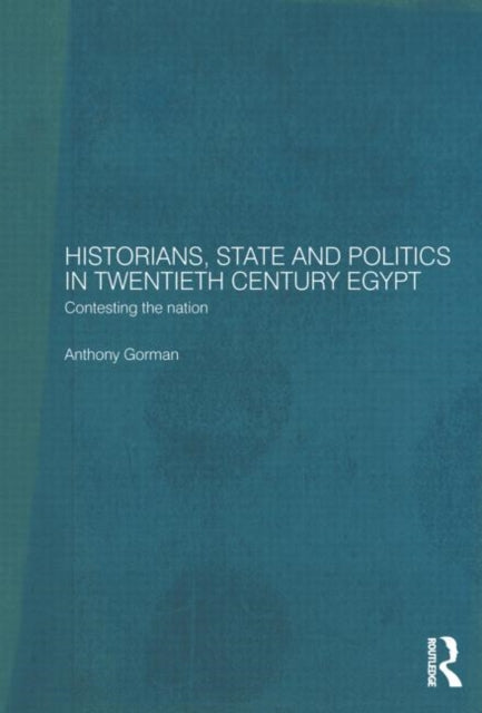 Book cover of: Historians, State and Politics in Twentieth Century Egypt. By: Anthony Gorman