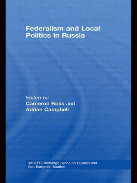 Book cover of: Federalism and Local Politics in Russia. By: Cameron Ross