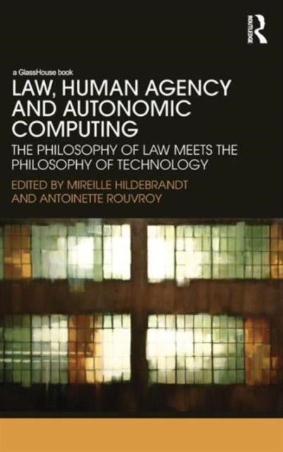 Book cover of: Law, Human Agency and Autonomic Computing. By: M. Hildebrandt